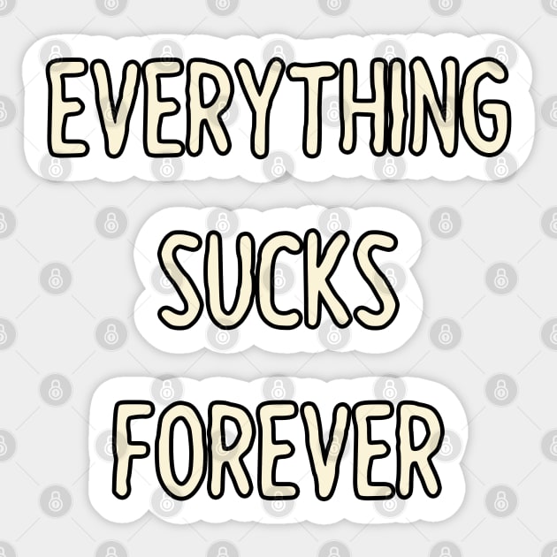 Everything sucks forever Sticker by MigiDesu